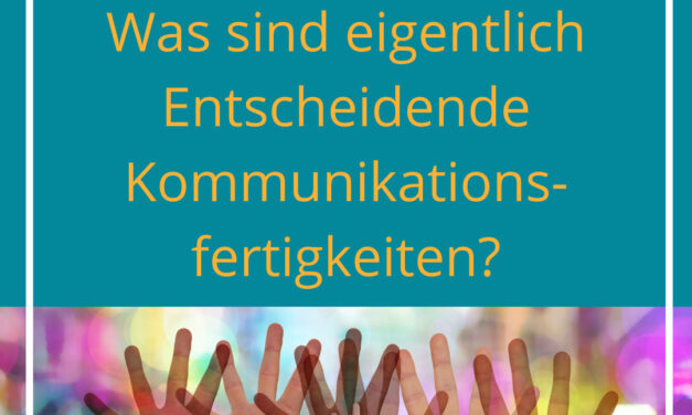 Was sind eigentlich Entscheidende Kommunikationsfertigkeiten?